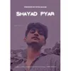 Shayad Pyar
